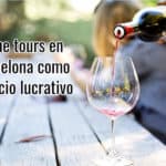 Wine tours en Barcelona como negocio lucrativo